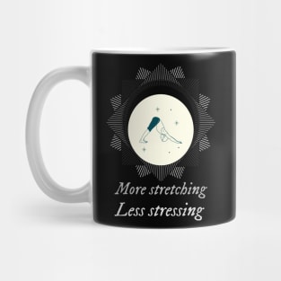 More stretching less stressing Mug